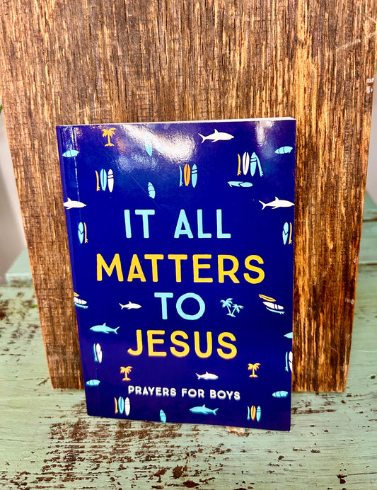 It All Matters to Jesus- Prayers for Boys