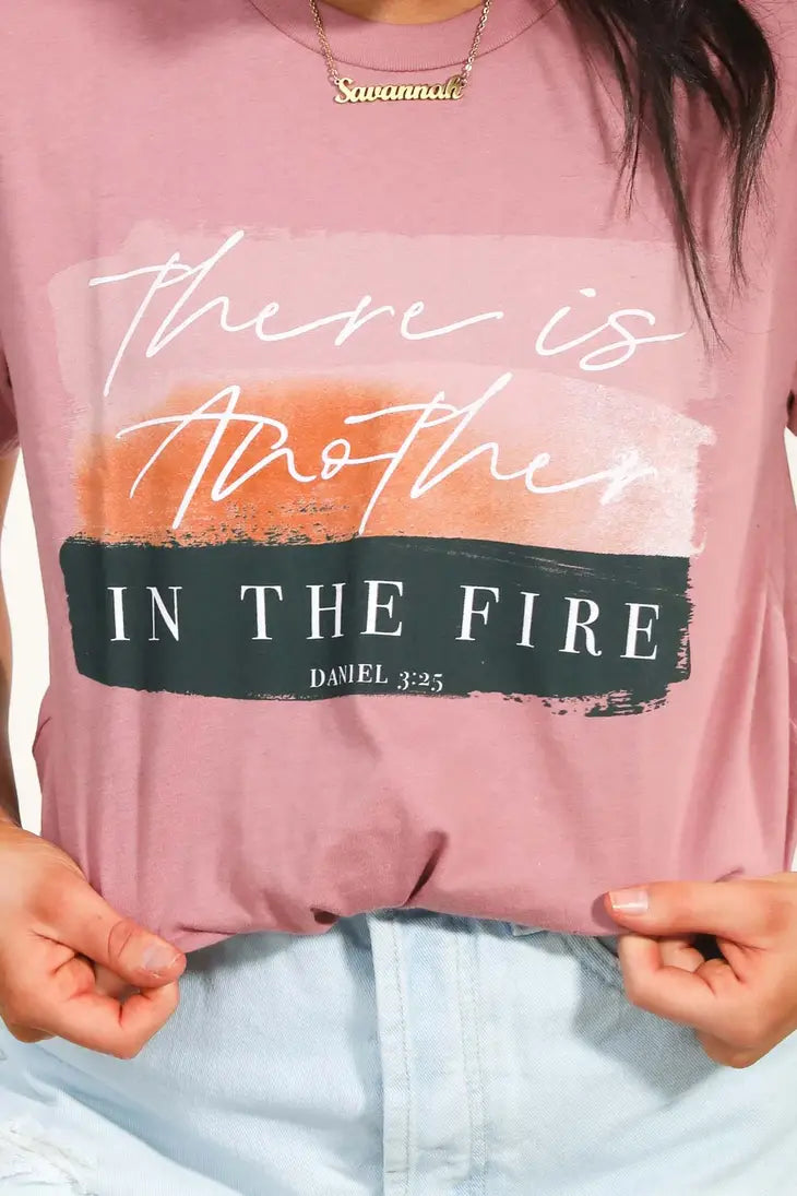 "There is Another In The Fire" Tee